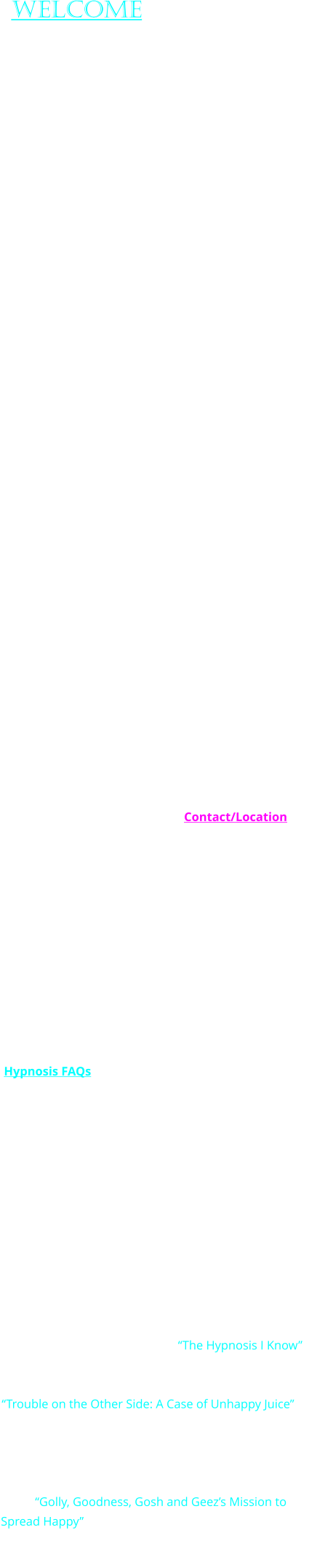 Welcome   Mind Over Matter has been providing Hypnotherapy in the Detroit Metropolitan area of Oakland County Michigan for over 20 years.  Certified Hypnotherapist and author Dawn Wheeler, has harnessed and honed the tool of Hypnosis to help people transform virtually every aspect of their lives.  Her own uniquely comprehensive approach integrating body, mind, spirit and energy concepts, enables clients to achieve lasting change.  Changes can be experienced physically, mentally, emotionally, behaviorally and spiritually.               At Mind Over Matter Works, Hypnotherapy sessions are always  customized to meet individual needs.  All Hypnosis is conducted in a fully interactive manner to allow clients to gain critical insights and get to the root cause of issues to achieve their goals.  A variety of techniques, including regression therapy, are employed to help clients get the results they want.  The subconscious part of the mind knows why a person has difficulties and what is needed to change things.  All we need to do is ask.  During Hypnosis, the subconscious can guide us to understanding, healing and resolution without guess work.  Issues are addressed from every angle to insure lasting change.  Dawn also helps clients develop new habits and positive coping mechanisms, so as to avoid issues in the future.  Custom Self-Hypnosis recordings may be provided to reinforce new and positive behaviors, attitudes and coping mechansisms, and also aid healing. Please see Contact/Location page for important info regarding sessions.  Hypnotherapy / Hypnosis is a safe, natural & efficient way to change your life for the better.  It is also one of the most effective tools for getting the Law of Attraction to work in your favor, so you can experience more of what you desire.  Hypnosis can address a wide range of concerns including:  Stress, Anxiety,  Fear, Trauma, Depression, Guilt, Anger, Pain, Health Issues, Undesired Habits/Behaviors, Addiction, Confidence, Focus, Memory, Motivation, Success, Relationships, Sports Performance, Past Life/Lives Exploration and more.  See Hypnosis FAQs page for more details.  Mind Over Matter offers affordable pay-as-you-go pricing.  Payment plans are also available.  Please note, this type of therapy is not covered by insurance, so the cost will be generally be out of pocket.  However, most clients are able to get reimbursement from pretax health savings accounts when applicable.  Dawn Wheeler is a certified member of the International Medical and Dental Hypnotherapy Association (IMDHA).    Dawn is the author of the book “The Hypnosis I Know”, a wonderful glimpse into the powerful healing potential of the body mind connection.  She is also the author of “Trouble on the Other Side: A Case of Unhappy Juice”, a spiritual perspective of the human experience and entertaining, thought provoking glimpse into the afterlife, all wrapped up in a mystery that puts Earth's future at stake.  Dawn has recently published a children’s book, “Golly, Goodness, Gosh and Geez’s Mission to Spread Happy”.  It’s a refreshingly sweet, empowering story about positivity, kindness, coping and four friends who want to make the world a happier place.